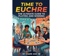 Time to Euchre: The Ultimate Guide to Playing and Winning