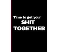 Time to get your shit together