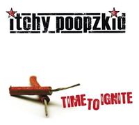 Time To Ignite by Itchy Poopzkid (2011-02-25)