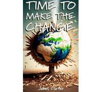 Time To Make The Change - Second Edition: How You Can Make a Change to Help the World
