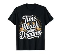 Time to Reach Your Dreams Motivation Succès T-Shirt Graphique avec Valeur