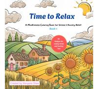Time to Relax: A Mindfulness Coloring Book for Teens and Adults - Calm Your Mind, Relieve Stress, and Let Go of Anxiety (Book 1)
