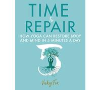 Time to Repair: How Yoga Can Restore Body and Mind in 5 Minutes a Day