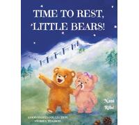 Time to Rest, Little Bears!: A charming storie about two little bears that learn, through their own adventures, just how essential rest truly is. ... creating a calm, comforting bedtime routine