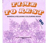 TIME TO REST: MANDALA RELAXING COLORING BOOK, 100 PAGES - 50 PAGES FOR COLOURING