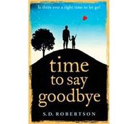 Time to Say Goodbye by S.D. Robertson Paperback Book Robertson, S D (Auteur)