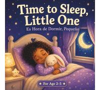 Time to Sleep, Little One/Es hora de dormir, pequeñito: A Bilingual Bedtime Routine Book in English and Spanish for Toddlers Ages 2-5: Help Your ... Spanish While Building Healthy Sleep Habits