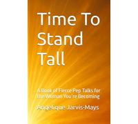 Time To Stand Tall: A Book of Fierce Pep Talks for the Woman You’re Becoming