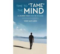 Time To 'Tame' The Mind - A Journey From Mind to No-Mind