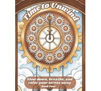 Time to Unwind: A Whimsical Coloring Book for Relaxation and Peace: Stress-Relieving Scenes to Help You Relax, Refocus, and Recharge - Book Four