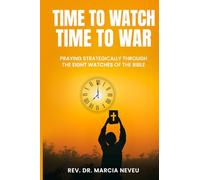 Time to Watch, Time to War: Praying Strategically Through the Eight Watches of the Bible