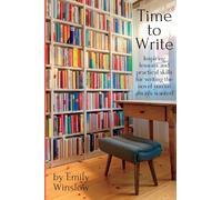 Time to Write: Inspiring lessons and practical skills for writing the novel you've always wanted