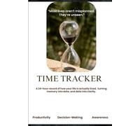 Time Tracker: A 24-Hour Record of How Your Life Is Actually Lived