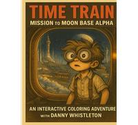Time Train: Book 1 - Mission to Moon Base Alpha