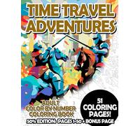 Time Travel Adventures - 50% Edition: Pages 1-50: Adult Color by Number Coloring Book for Relaxing and Mindfulness