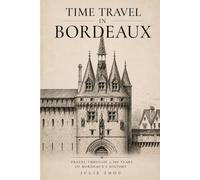 Time Travel in Bordeaux: A Walking Guide Through 2,300 Years of Bordeaux's History