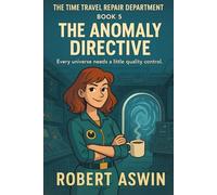 Time Travel Repair Department: THE ANOMALY DIRECTIVE