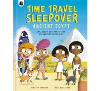 Time Travel Sleepover: Ancient Egypt: Eat, Sleep and Party Like an Ancient Egyptian!