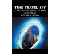 Time Travel Spy: Altering the Fabric of Time Screenplay