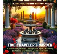 Time Traveler’s Garden: A Botanical Journey Through the Ages - Relaxing Historical Gardens to Color for Adults