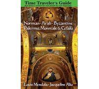 Time Traveler's Guide Norman-Arab-Byzantine Palermo, Monreale and Cefalù
