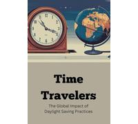 Time Travelers: The Global Impact of Daylight Saving Practices