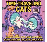 Time-Traveling Cats: Bold and Easy Coloring Book Cats on a Journey Through Cute Chaos and History (The Curious Cats series)