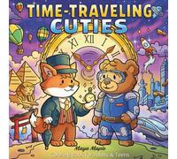 Time-Traveling Cuties Coloring Book for Adults & Teens: Cozy and Whimsical Designs Featuring Animal Friends On Magical Journeys Through Past, Present and Futuristic Times