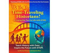 Time-Traveling Historians!: Bringing the Past to Life with STEM