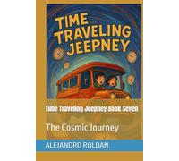 Time Traveling Jeepney Book Seven: The Cosmic Journey