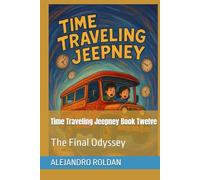 Time Traveling Jeepney Book Twelve: The Final Odyssey