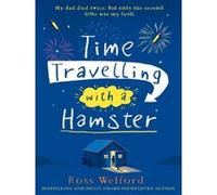 Ross Welford – Time Travelling with a Hamster – Poche
