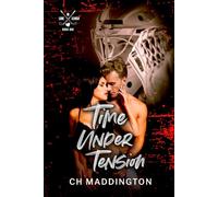 Time Under Tension: Book One of the Love in Lehigh Hockey Series