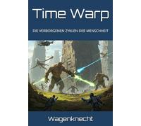 Time Warp: DIE VERBORGENEN ZYKLEN DER MENSCHHEIT