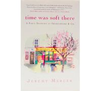 Time Was Soft There: A Paris Sojourn at Shakespeare & Co.