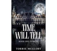 Time Will Tell Book One: Sunrise, #1 - Torrie McGlory - Torrie McGlory - ebook (ePub) - Livre