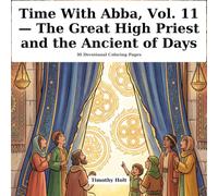 Time With Abba, Vol. 11 - The Great High Priest and the Ancient of Days: 30 Devotional Coloring Pages for November