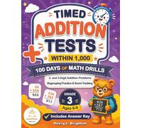 Timed Addition Tests Within 1,000: 100 Days of Math Drills, Grade 3 Math Workbook for Ages 8-9 with 2- and 3-Digit Problems, Regrouping Practice, an Answer Key, and Score Tracking