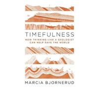 Timefulness: How Thinking Like a Geologist Can Help Save the World [Paperback]