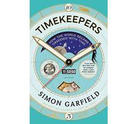 Timekeepers: How the World Became Obsessed With Time