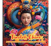 Timeless China: A Coloring Journey Through Traditional Patterns & Motifs: Intricate Oriental Designs, Chinese Motifs, and Traditional Patterns for Relaxation and Mindful Coloring