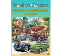 Timeless Classics: A Vintage Car Coloring Book for Adults