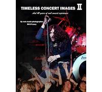 Timeless Concert Images Ii: And 40 Years Of Rock Concert Experiences