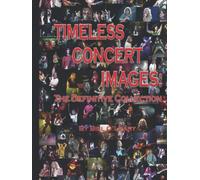 TIMELESS CONCERT IMAGES: The Definitive Collection
