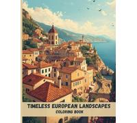 Timeless European Landscapes Coloring Book: Historic Villages, Stone Architecture, and Scenic Views for Relaxation