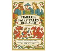 Timeless Fairy Tales Reloaded: Classical Romanian Fairy Tales translated and adapted for a new generation