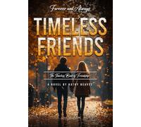 TIMELESS FRIENDS: Forever and Always The Timeless Bond of Friendship