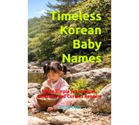 Timeless Korean Baby Names: Made Simple for Families, Children, and Curious Readers