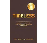 TIMELESS: Lessons About Time, Life, Illusion, Truth, and Mortality: Time Management for Busy Professionals and Entrepreneurs Who Want Purpose, Peace & Productivity
