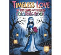 Timeless Love in the Land of the Dead Corpse Bride Coloring Book: Romantic Gothic Scenes of Eternal Love, Fantasy Weddings and Dark Elegance